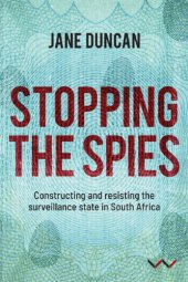 book Stopping The Spies: Constructing And Resisting The Surveillance State In South Africa