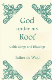 book God Under my Roof: Celtic Songs and Blessings (Fairacres Publications Book 87)