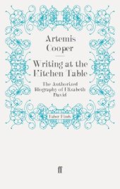 book Writing at the Kitchen Table: The Authorized Biography of Elizabeth David