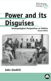 book Power And Its Disguises: Anthropological Perspectives On Politics