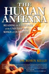 book The Human Antenna: Reading the Language of the Universe in the Songs of Our Cells