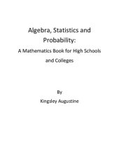 book Algebra, Statistics and Probability: A Mathematics Book for High Schools and Colleges