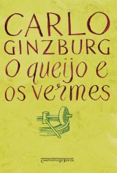 book O queijo e os vermes: O cotidiano e as ideias de um moleiro perseguido pela Inquisição