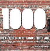 book 1,000 Ideas for Graffiti and Street Art: Murals, Tags, and More from Artists Around the World (1000 Series)