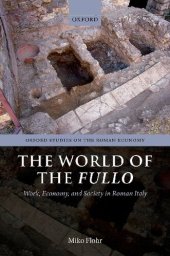 book The World of the Fullo: Work, Economy, and Society in Roman Italy (Oxford Studies on the Roman Economy)