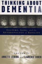 book Thinking About Dementia: Culture, Loss, and the Anthropology of Senility