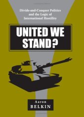 book United We Stand?: Divide-And-Conquer Politics and the Logic of International Hostility