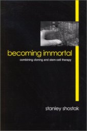 book Becoming Immortal: Combining Cloning and Stem-Cell Therapy