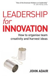 book Leadership for Innovation: How to Organize Team Creativity and Harvest Ideas