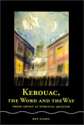 book Kerouac, the Word and the Way: Prose Artist as Spiritual Quester