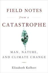 book Field Notes from a Catastrophe: Man, Nature, and Climate Change