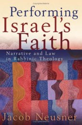 book Performing Israel's Faith: Narrative and Law in Rabbinic Theology