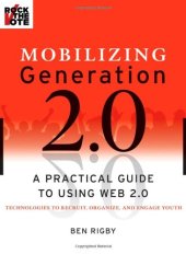 book Mobilizing generation 2.0: a practical guide to using Web 2.0 technologies to recruit, organize, and engage youth