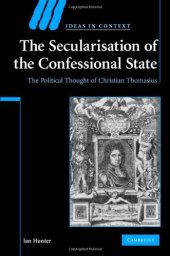 book The Secularisation of the Confessional State: The Political Thought of Christian Thomasius