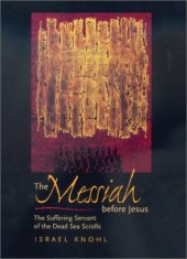 book The Messiah before Jesus: The Suffering Servant of the Dead Sea Scrolls