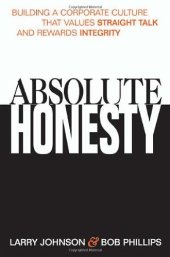 book Absolute Honesty: Building a Corporate Culture That Values Straight Talk and Rewards Integrity