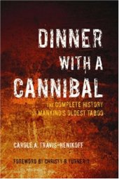 book Dinner with a Cannibal: The Complete History of Mankind's Oldest Taboo