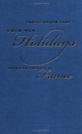 book Cold War Holidays: American Tourism in France