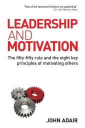 book Leadership and Motivation: The Fifty-Fifty Rule and the Eight Key Principles of Motivating Others