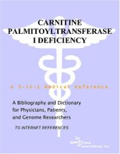 book Carnitine Palmitoyltransferase I Deficiency - A Bibliography and Dictionary for Physicians, Patients, and Genome Researchers