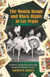 book The Moulin Rouge and Black rights in Las Vegas: a history of the first racially integrated hotel-casino