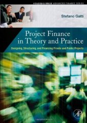 book Project Finance in Theory and Practice: Designing, Structuring, and Financing Private and Public Projects