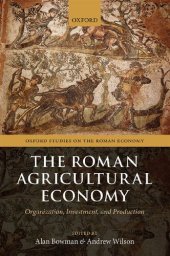 book The Roman Agricultural Economy: Organization, Investment, and Production (Oxford Studies on the Roman Economy)