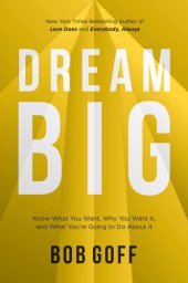 book Dream Big: Know What You Want, Why You Want It, and What You’re Going to Do About It