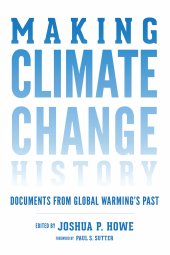 book Making Climate Change History: Documents from Global Warming's Past (Weyerhaeuser Environmental  Classics)