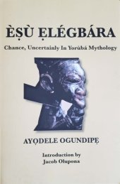 book Èṣù Ẹlégbára: Chance, Uncertainly in Yorùbá Mythology