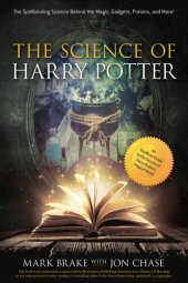 book The Science of Harry Potter: The Spellbinding Science Behind the Magic, Gadgets, Potions, and More!