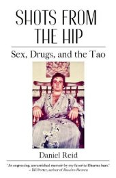 book Shots from the Hip: Sex, Drugs, and the Tao