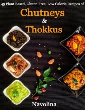 book Chutneys & Thokkus: 45 Plant Based, Gluten Free, Low Calorie Recipes