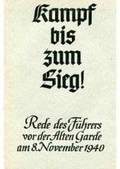 book Kampf bis zum Sieg - Rede des Fuehrers vor der alten Garde am 8. November 1940