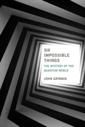 book Six Impossible Things: The Mystery of the Quantum World