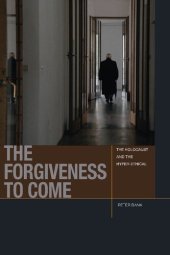 book The Forgiveness to Come: The Holocaust and the Hyper-Ethical