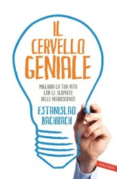 book Il cervello geniale. Migliora la tua vita con le scoperte delle neuroscienze