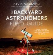 book The Backyard Astronomer's Field Guide : How to Find the Best Objects the Night Sky has to Offer