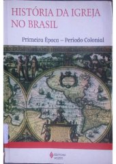 book História da Igreja no Brasil: Primeira Época - Período Colonial