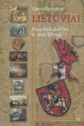 book Lietuviai = The Lithuanians : praeities didybė ir sunykimas