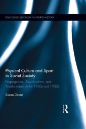 book Physical Culture and Sport in Soviet Society: Propaganda, Acculturation, and Transformation in the 1920s and 1930s