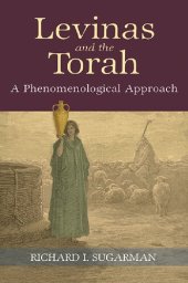 book Levinas and the Torah: A Phenomenological Approach (SUNY series in Contemporary Jewish Thought)