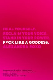 book F*ck Like a Goddess : Heal Yourself. Reclaim Your Voice. Stand in Your Power