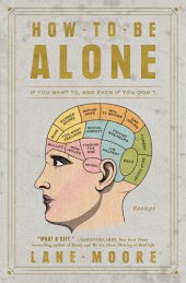 book How to Be Alone: If You Want To, and Even If You Don't