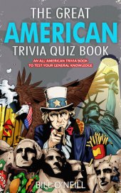 book The Great American Trivia Quiz Book: An All-American Trivia Book to Test Your General Knowledge!