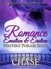 book Romance, Emotion, and Erotica Writers' Phrase Book: Essential Reference and Thesaurus for Authors of All Romantic Fiction, including Contemporary, Historical, ... and Suspense (Writers' Phrase Books Book 7)