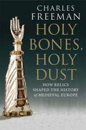 book Holy Bones, Holy Dust: How Relics Shaped the History of Medieval Europe