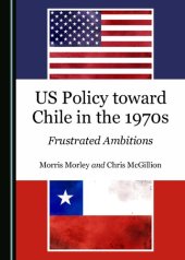 book US Policy toward Chile in the 1970s: Frustrated Ambitions