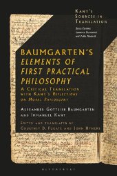 book Baumgarten's Elements of First Practical Philosophy: A Critical Translation with Kant's Reflections on Moral Philosophy (Kant’s Sources in Translation)