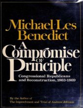 book A Compromise of Principle: Congressional Republicans and Reconstruction 1863-1869